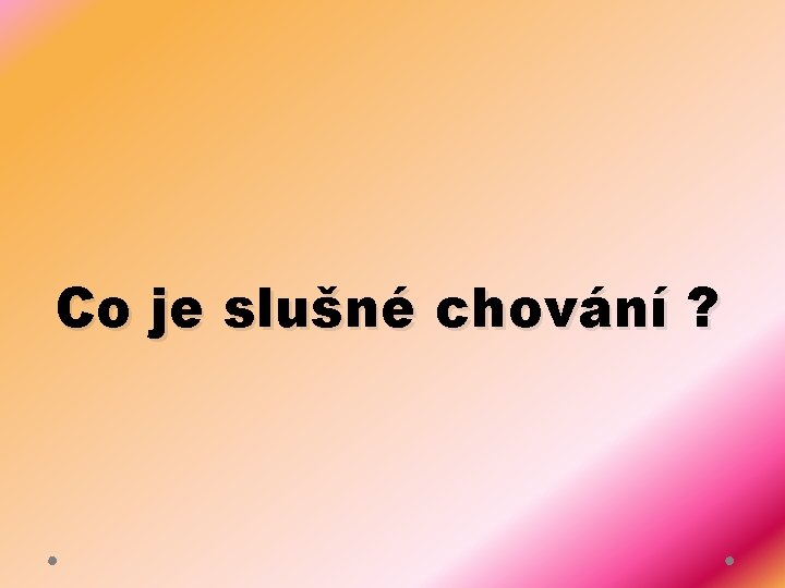 Co je slušné chování ? 