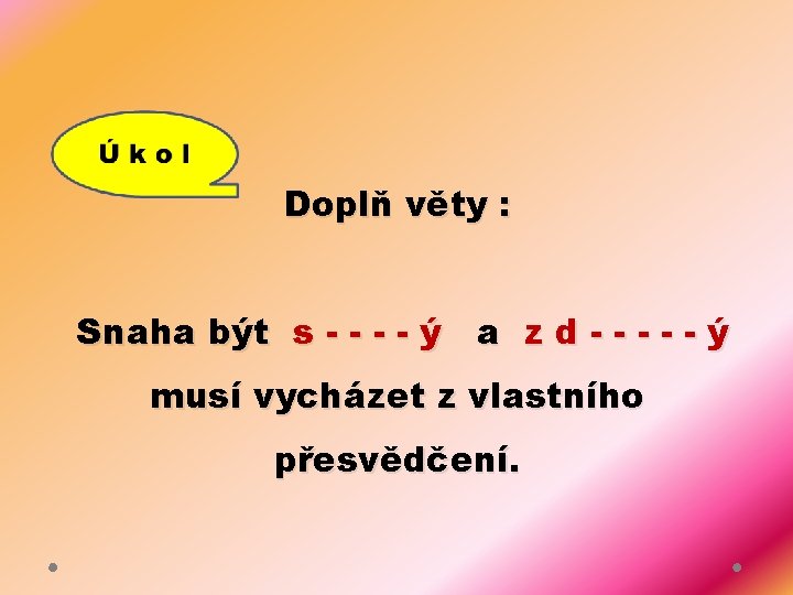 Doplň věty : Snaha být s - - ý a z d - -