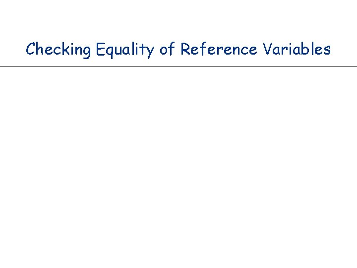 Checking Equality of Reference Variables 