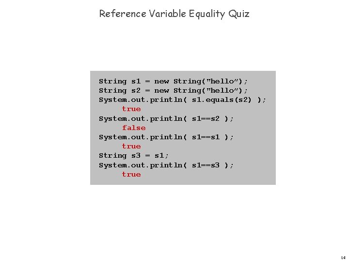 Reference Variable Equality Quiz String s 1 = new String("hello”); String s 2 =