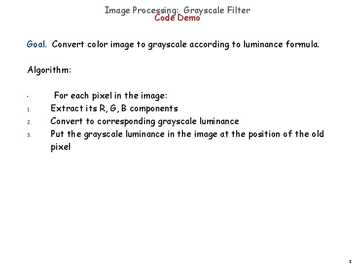 Image Processing: Grayscale Filter Code Demo Goal. Convert color image to grayscale according to