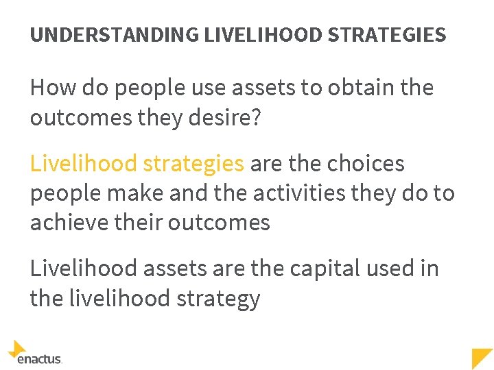 UNDERSTANDING LIVELIHOOD STRATEGIES How do people use assets to obtain the outcomes they desire?