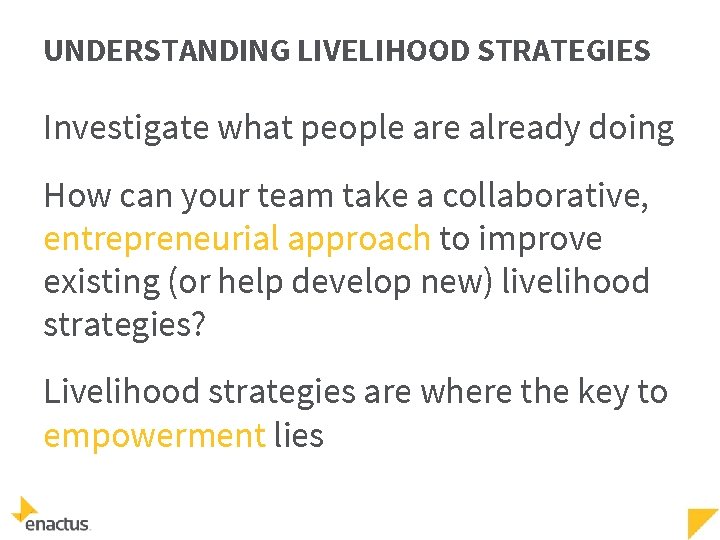 UNDERSTANDING LIVELIHOOD STRATEGIES Investigate what people are already doing How can your team take