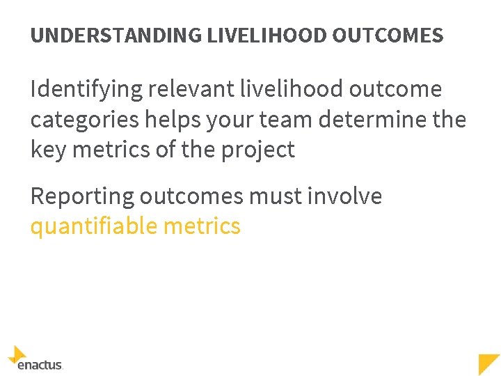UNDERSTANDING LIVELIHOOD OUTCOMES Identifying relevant livelihood outcome categories helps your team determine the key
