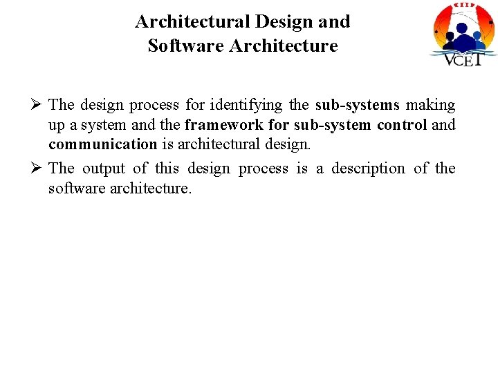 Architectural Design and Software Architecture Ø The design process for identifying the sub-systems making