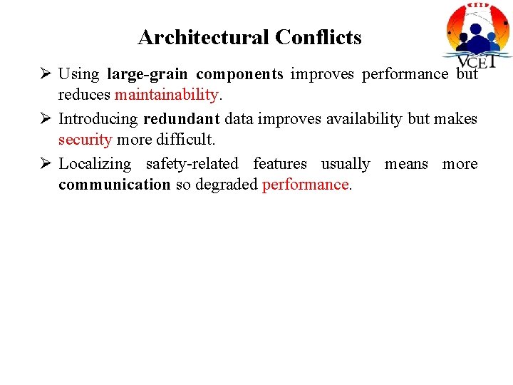 Architectural Conflicts Ø Using large-grain components improves performance but reduces maintainability. Ø Introducing redundant