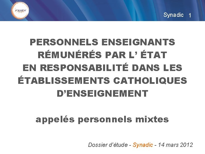 Synadic 1 PERSONNELS ENSEIGNANTS RÉMUNÉRÉS PAR L’ ÉTAT EN RESPONSABILITÉ DANS LES ÉTABLISSEMENTS CATHOLIQUES