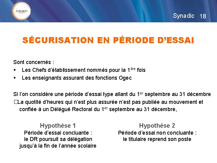 Synadic 18 SÉCURISATION EN PÉRIODE D’ESSAI Sont concernés : § Les Chefs d’établissement nommés