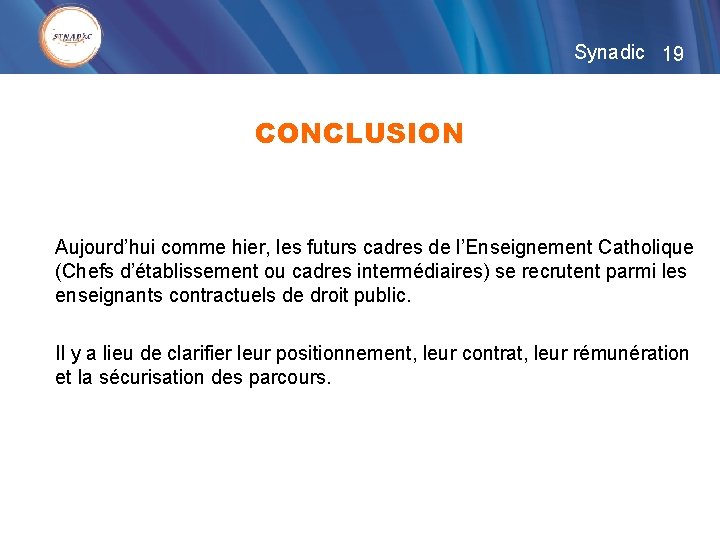 Synadic 19 CONCLUSION Aujourd’hui comme hier, les futurs cadres de l’Enseignement Catholique (Chefs d’établissement