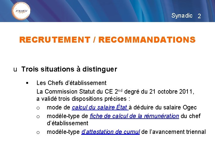 Synadic 2 RECRUTEMENT / RECOMMANDATIONS u Trois situations à distinguer § Les Chefs d’établissement