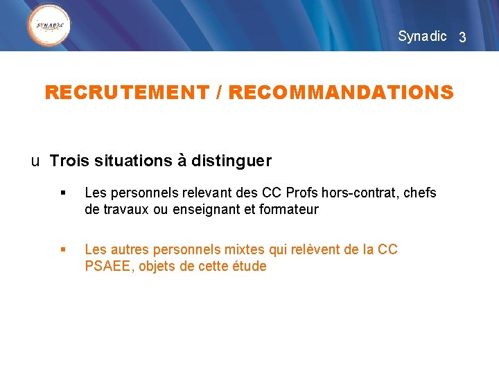 Synadic 3 RECRUTEMENT / RECOMMANDATIONS u Trois situations à distinguer § Les personnels relevant