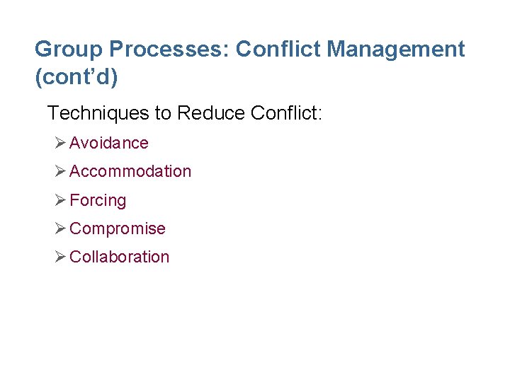 Group Processes: Conflict Management (cont’d) • Techniques to Reduce Conflict: Ø Avoidance Ø Accommodation