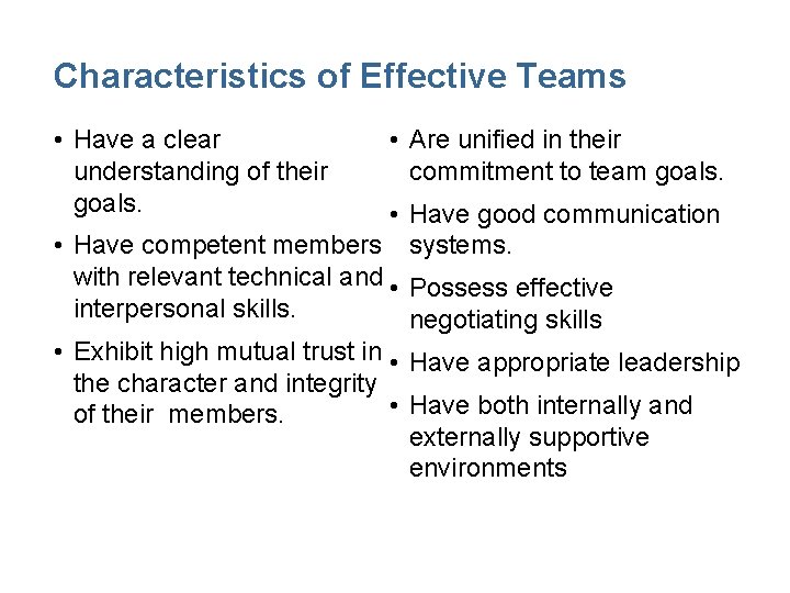 Characteristics of Effective Teams • Have a clear understanding of their goals. • Are