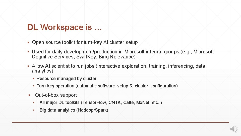 DL Workspace is … ▪ Open source toolkit for turn-key AI cluster setup ▪