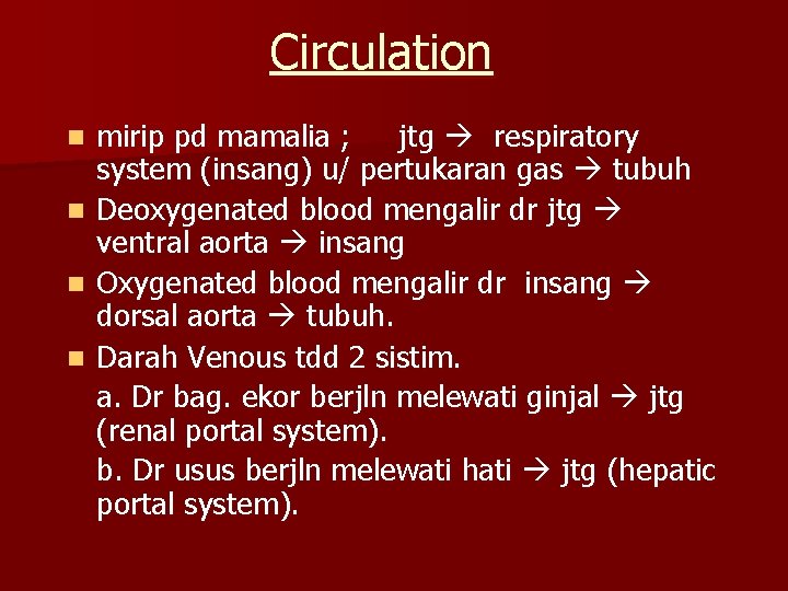 Circulation n n mirip pd mamalia ; jtg respiratory system (insang) u/ pertukaran gas Circulation n n mirip pd mamalia ; jtg respiratory system (insang) u/ pertukaran gas