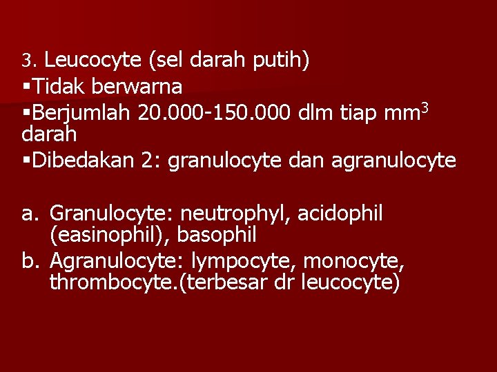 3. Leucocyte (sel darah putih) §Tidak berwarna §Berjumlah 20. 000 -150. 000 dlm tiap