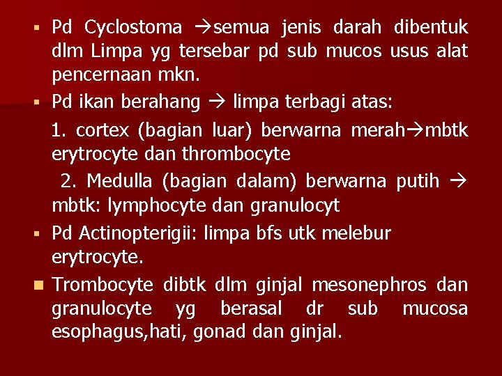 Pd Cyclostoma semua jenis darah dibentuk dlm Limpa yg tersebar pd sub mucos usus