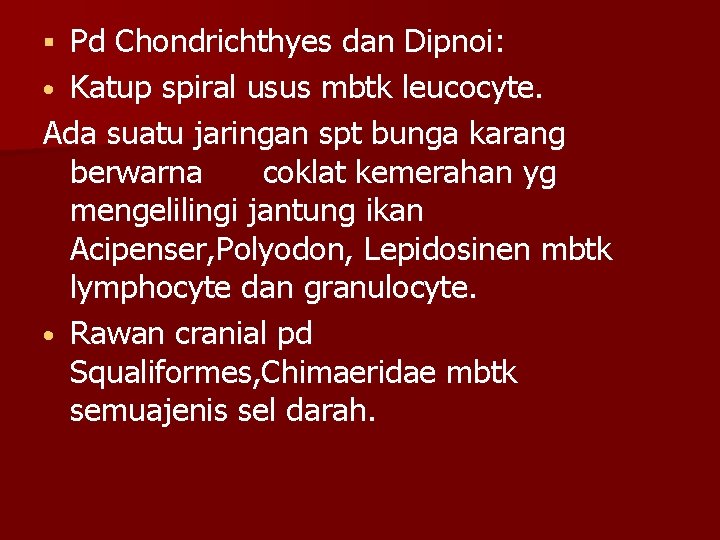 Pd Chondrichthyes dan Dipnoi: • Katup spiral usus mbtk leucocyte. Ada suatu jaringan spt