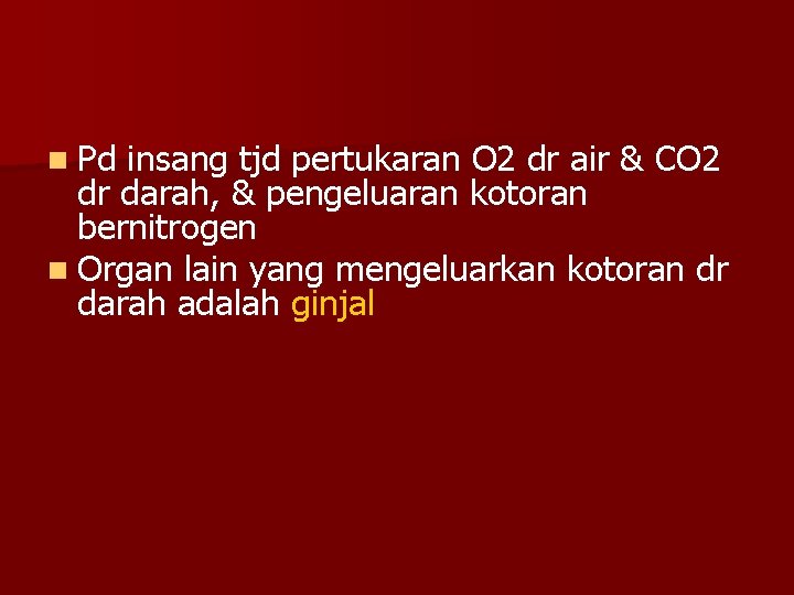 n Pd insang tjd pertukaran O 2 dr air & CO 2 dr darah,