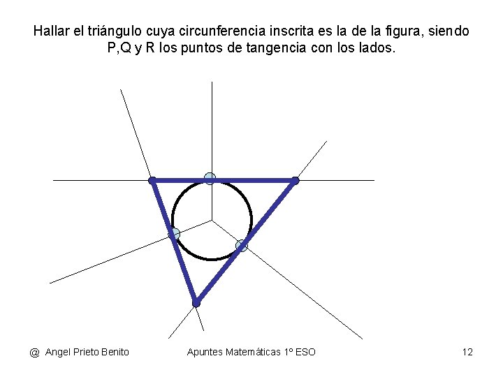 Hallar el triángulo cuya circunferencia inscrita es la de la figura, siendo P, Q