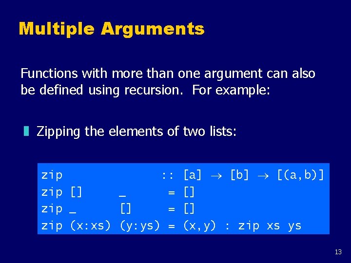 Multiple Arguments Functions with more than one argument can also be defined using recursion.