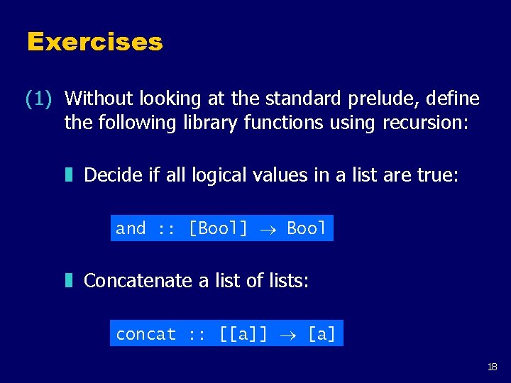 Exercises (1) Without looking at the standard prelude, define the following library functions using