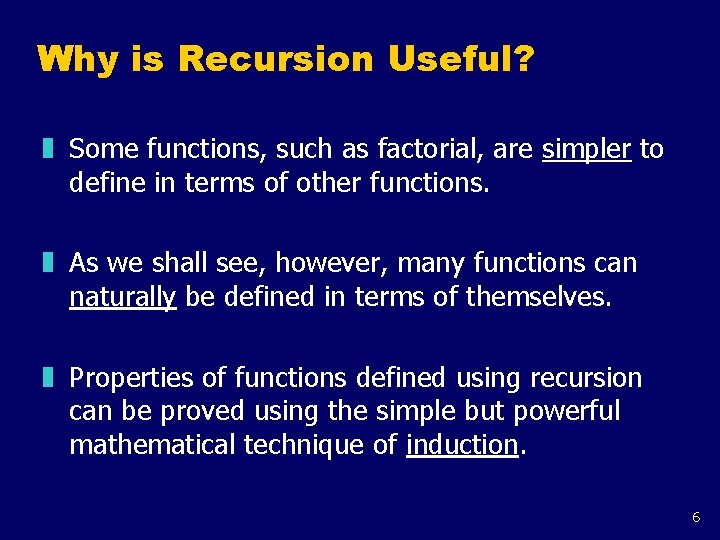 Why is Recursion Useful? z Some functions, such as factorial, are simpler to define