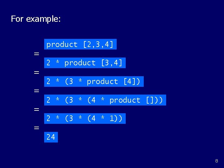For example: = = = product [2, 3, 4] 2 * product [3, 4]