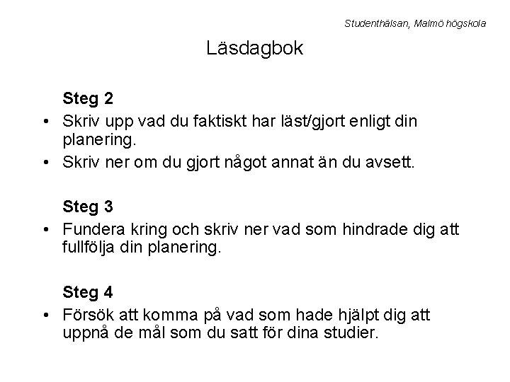 Studenthälsan, Malmö högskola Läsdagbok Steg 2 • Skriv upp vad du faktiskt har läst/gjort