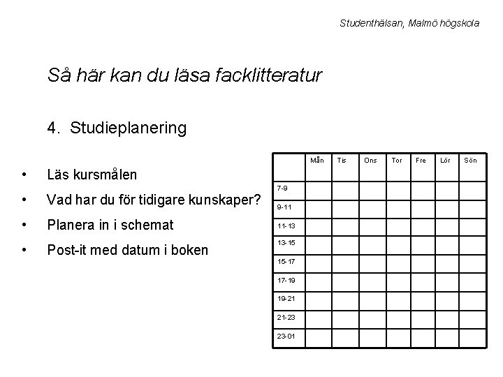 Studenthälsan, Malmö högskola Så här kan du läsa facklitteratur 4. Studieplanering Mån • Läs