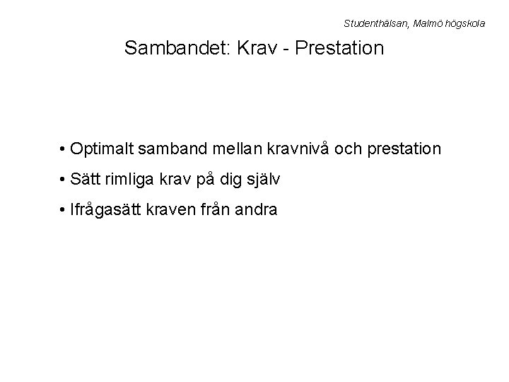 Studenthälsan, Malmö högskola Sambandet: Krav - Prestation • Optimalt samband mellan kravnivå och prestation