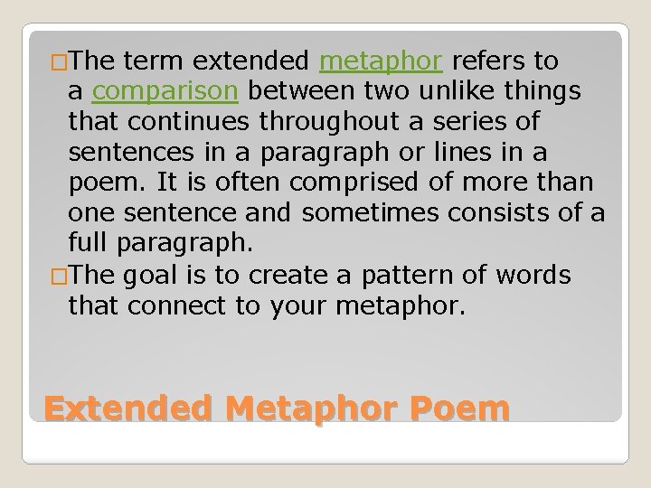 �The term extended metaphor refers to a comparison between two unlike things that continues