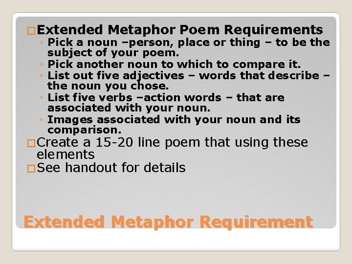 �Extended Metaphor Poem Requirements ◦ Pick a noun –person, place or thing – to