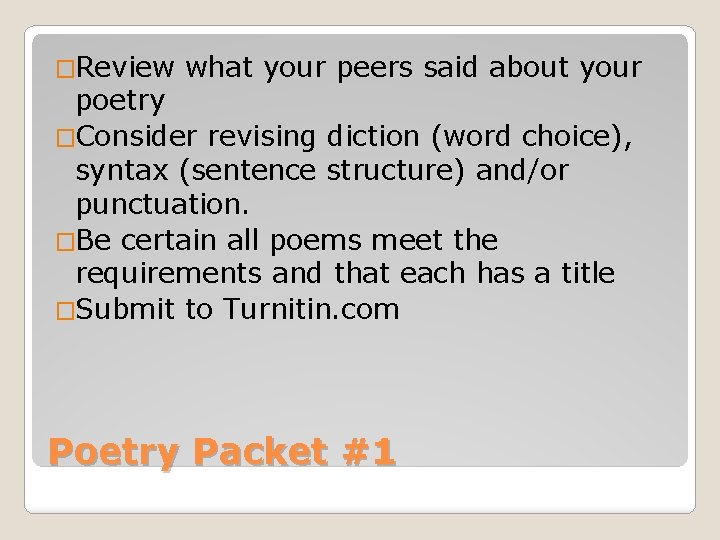 �Review what your peers said about your poetry �Consider revising diction (word choice), syntax