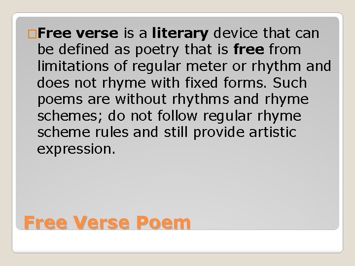 �Free verse is a literary device that can be defined as poetry that is