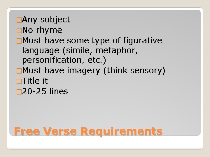 �Any subject �No rhyme �Must have some type of figurative language (simile, metaphor, personification,