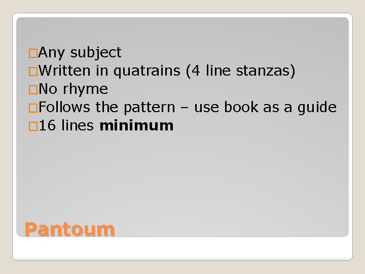 �Any subject �Written in quatrains (4 line stanzas) �No rhyme �Follows the pattern –