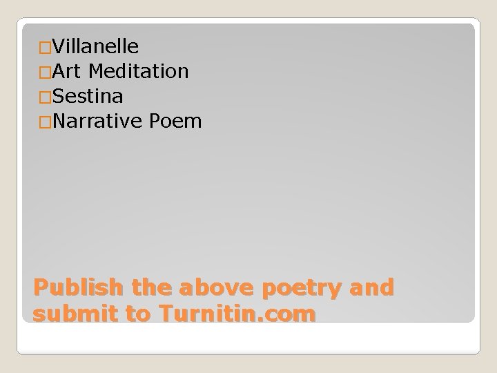 �Villanelle �Art Meditation �Sestina �Narrative Poem Publish the above poetry and submit to Turnitin.
