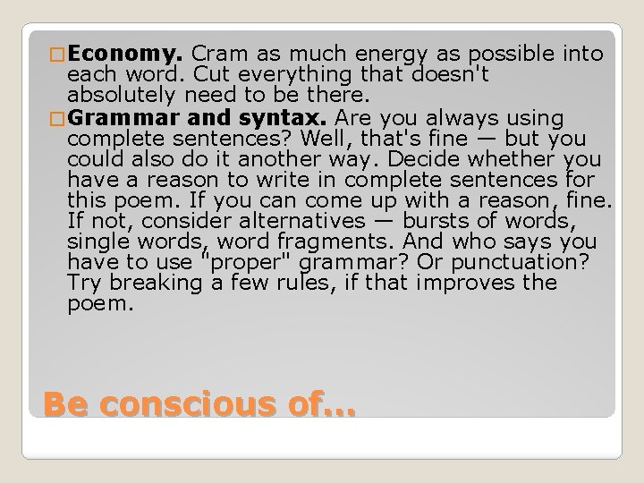 � Economy. Cram as much energy as possible into each word. Cut everything that