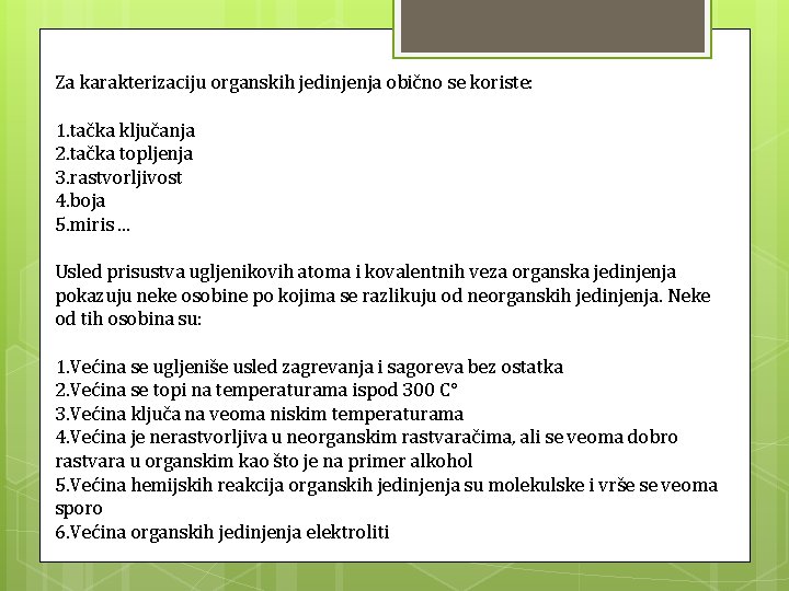 Za karakterizaciju organskih jedinjenja obično se koriste: 1. tačka ključanja 2. tačka topljenja 3.