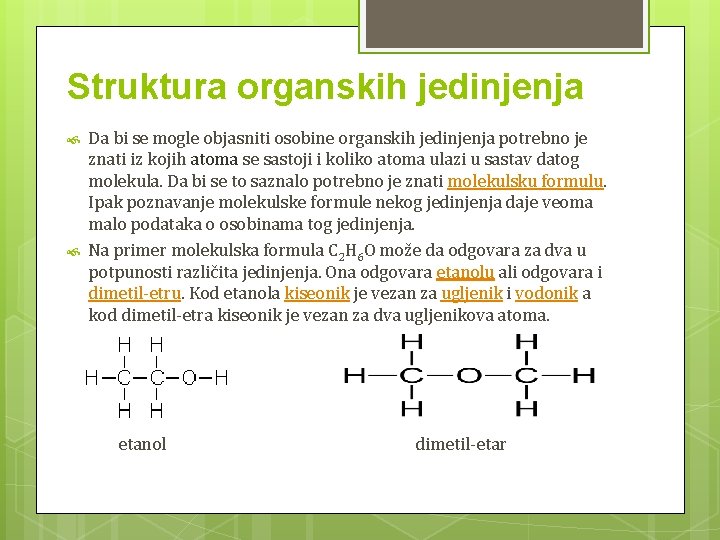 Struktura organskih jedinjenja Da bi se mogle objasniti osobine organskih jedinjenja potrebno je znati