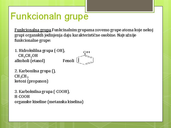 Funkcionaln grupe Funkcionalna grupa. Funkcinalnim grupama zovemo grupe atoma koje nekoj grupi organskih jedinjenja