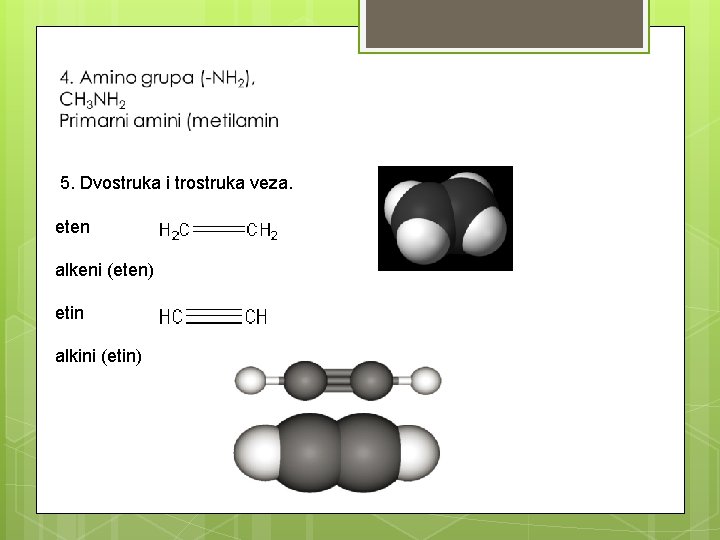 5. Dvostruka i trostruka veza. eten alkeni (eten) etin alkini (etin) 