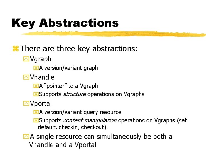 Key Abstractions z There are three key abstractions: y. Vgraph x. A version/variant graph