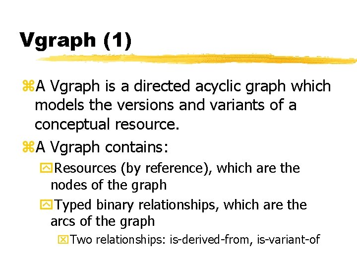 Vgraph (1) z. A Vgraph is a directed acyclic graph which models the versions