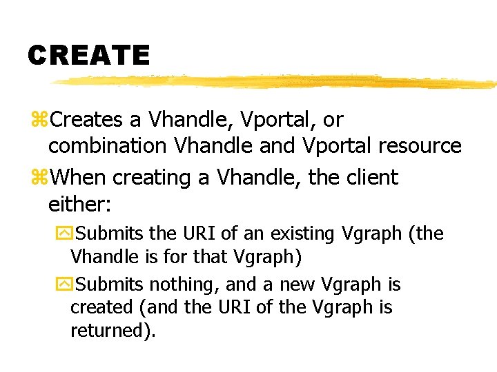 CREATE z. Creates a Vhandle, Vportal, or combination Vhandle and Vportal resource z. When