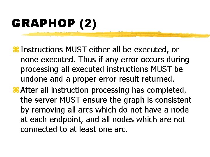 GRAPHOP (2) z Instructions MUST either all be executed, or none executed. Thus if