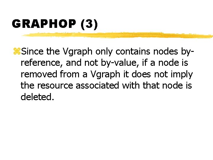 GRAPHOP (3) z. Since the Vgraph only contains nodes byreference, and not by-value, if