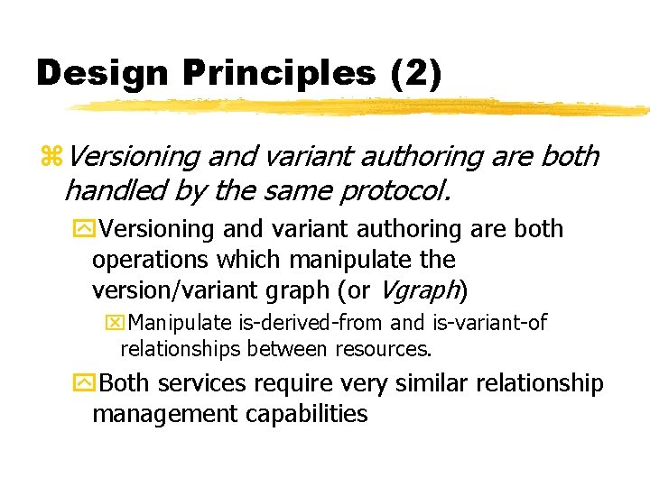 Design Principles (2) z. Versioning and variant authoring are both handled by the same