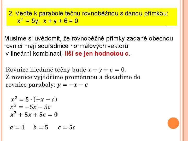 2. Veďte k parabole tečnu rovnoběžnou s danou přímkou: x 2 = 5 y;